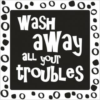 Motiv-Label "wash away all your troubles"